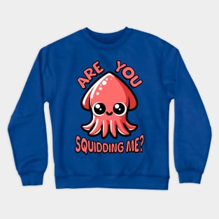 Are You Squidding Me? Cute Squid Pun Crewneck Sweatshirt